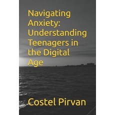 (英文圖書) Navigating Anxiety: Understanding Teenagers in the Digital Age 平裝版, Independently Published, 英文