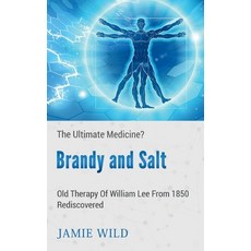 Brandy and Salt - The Ultimate Medicine?: Old Therapy of William Lee From 1850 Rediscovered 平裝版, Books on Demand, 英文