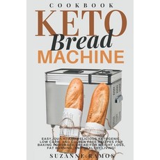 Keto Bread Machine Cookbook: Easy Quick and Delicious Ketogenic Low Carb and Gluten-Free Recipes... 平裝版, Independently Published, 英文