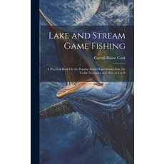 (英文圖書) Lake and Stream Game Fishing: A Practical Book On the Popular Fresh-Water Game Fish the Tack... 精裝版, Legare Street Press, 英文