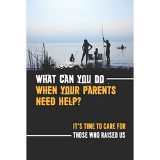 (英文圖書) What Can You Do When Your Parents Need Help?: It'S Time To Care For Those Who Raised Us: How ... 平裝版, Independently Published, 英文