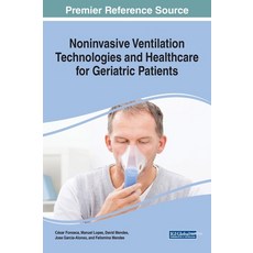 Noninvasive Ventilation Technologies and Healthcare for Geriatric Patients 精裝版, Medical Information Science Reference, 英文