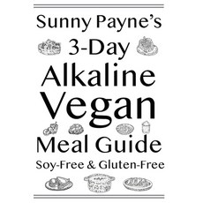 Sunny Payne's 3-Day Alkaline Vegan Meal Guide: Soy-Free & Gluten-Free Cookbook 平裝版, Independently Published, 英文