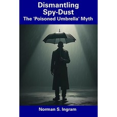 (英文圖書) Dismantling Spy-Dust: The 'Poisoned Umbrella' Myth 平裝版, Independently Published, 英文