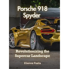 (英文圖書) Porsche 918 Spyder: Revolutionizing the Supercar Landscape 精裝版, Independently Published, 英文