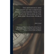 (英文圖書) The Advantage and Necessity of the Christian Revelation Shewn From the State of Religion in t... 精裝版, Legare Street Press, 英文