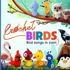 (英文圖書) Crochet Birds: Bird songs in yarn 平裝版, Independently Published, 英文