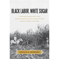 (英文圖書) Black Labor White Sugar: Caribbean Braceros and Their Struggle for Power in the Cuban Sugar ... 精裝版, LSU Press, 英文
