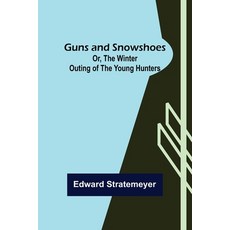 (英文圖書)Guns and Snowshoes; Or the Winter Outing of the Young Hunters 平裝版, Alpha Edition, 英文