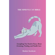 (英文圖書) The Sphynx Cat Bible: Everything You Need to Know About Grooming Feeding and... 平裝版, Independently Published, 英文