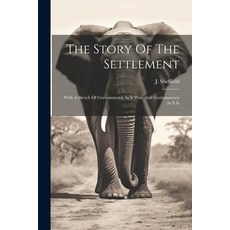 (英文圖書) The Story Of The Settlement: With A Sketch Of Grahamstown As It Was And Grahamstown As It Is 平裝版, Legare Street Press, 英文