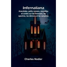 (英文圖書) Infernaliana; Anecdotes petits romans nouvelles et contes sur les revenans l... 平裝版, Alpha Edition, 英文