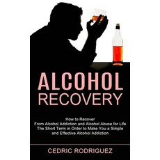 Alcohol Recovery: The Short Term in Order to Make You a Simple and Effective Alcohol Addiction (How ... 平裝版, Tomas Edwards, 英文