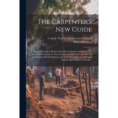 (英文圖書) The Carpenter's New Guide: Being a Complete Book of Lines for Carpentry and Joinery ...: the ... 平裝版, Legare Street Press, 英文