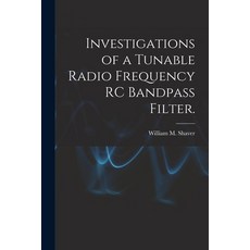 (英文圖書) Investigations of a Tunable Radio Frequency RC Bandpass Filter. 平裝版, Hassell Street Press, 英文