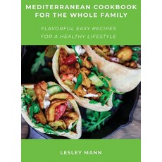 Mediterranean Cookbook for the Whole Family: Flavorful Easy Recipes for a Healthy Lifestyle 精裝版, Lesley Mann, 英文