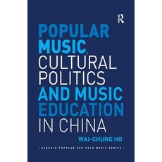 Popular Music Cultural Politics and Music Education in China 平裝版, Routledge, 英文