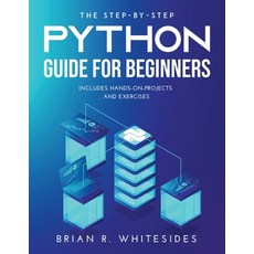 (英文圖書) The Step-by-Step Python Guide for Beginners: Includes Hands-on-Projects and Exercises 平裝版, Brian R. Whitesides, 英文