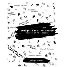 Straight Eats. No Chaser. Volume 1: The Basics 平裝版, Independently Published, 英文