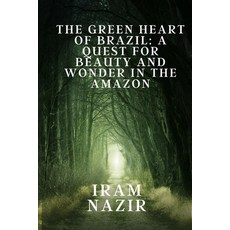 (英文圖書) The Green Heart of Brazil: A quest for beauty and wonder in the amazon 平裝版, Independently Published, 英文