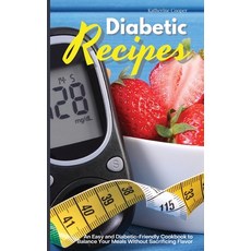 Diabetic Recipes: An Easy and Diabetic-Friendly Cookbook to Balance Your Meals Without Sacrificing F... 精裝版, Katherine Cooper, 英文