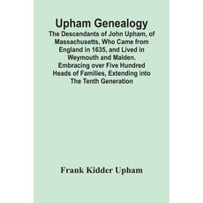 Upham Genealogy; The Descendants Of John Upham Of Massachusetts Who Came From England In 1635 And... 平裝版, Alpha Edition, 英文
