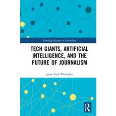Tech Giants Artificial Intelligence and the Future of Journalism 精裝版, Routledge, 英文