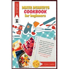Mixer dessert cookbook for beginners V5: Here we go with the last volume of this collection with a v... 精裝版, Independently Published, 英文