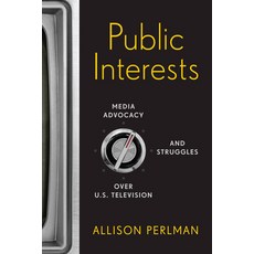 Public Interests: Media Advocacy and Struggles over U.S. Television 精裝版, Rutgers University Press, 英文