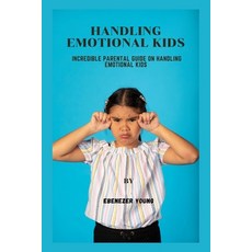 (英文圖書) Handling emotional kids: Incredible parental guide on handling emotional kids 平裝版, Independently Published, 英文