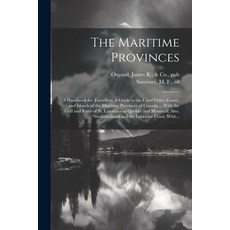 (英文圖書) The Maritime Provinces: A Handbook for Travellers. A Guide to the Chief Cities Coasts and I... 平裝版, Legare Street Press, 英文