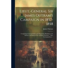 (英文圖書) Lieut.-General Sir James Outram's Campaign in 1857-1858: Comprising General Orders and Despat... 平裝版, Legare Street Press, 英文