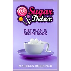Sugar Detox Diet Plan & Recipe Book: Go Zero with Sugar Live Healthy! 平裝版, Independently Published, 英文