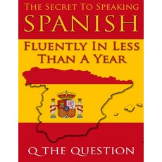 The Secret to Speaking Spanish Fluently in Less Than a Year 平裝版, Independently Published, 英文