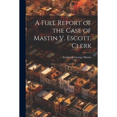 (英文圖書) A Full Report of the Case of Mastin V. Escott Clerk 平裝版, Legare Street Press, 英文