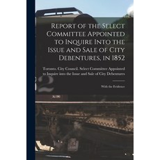 (英文圖書) Report of the Select Committee Appointed to Inquire Into the Issue and Sale of City Debenture... 平裝版, Legare Street Press, 英文