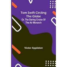 (英文圖書)Tom Swift circling the globe; or The daring cruise of the Air Monarch 平裝版, Alpha Edition, 英文