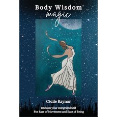 (英文圖書) Body Wisdom Magic: Reclaim your Integrated Self for Ease of Movement & Ease of... 平裝版, Living Body Wisdom, 英文
