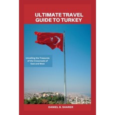 (英文圖書) Ultimate travel guide to turkey: Unveiling the Treasures of the Crossroads of East and West 平裝版, Independently Published, 英文