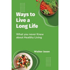 (英文圖書) Ways to Live a Long Life: What you never knew about Healthy Living 平裝版, Independently Published, 英文