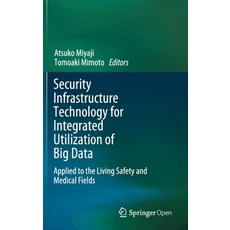 Security Infrastructure Technology for Integrated Utilization of Big Data: Applied to the Living Saf... 精裝版, Springer, 英文