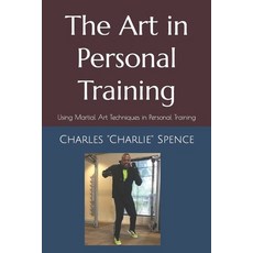 (英文圖書) The Art in Personal Training: Using Martial Art Techniques in Personal Training 平裝版, Independently Published, 英文