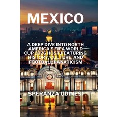 (英文圖書) Mexico: A Deep Dive into North America's FIFA World Cup 2026 Host Featuring History Culture... 平裝版, Independently Published, 英文