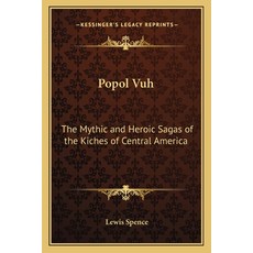 (英文圖書) Popol Vuh: The Mythic and Heroic Sagas of the Kiches of Central America 平裝版, Kessinger Publishing, 英文