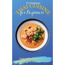 Thai Cuisine for Beginners: Quick and Easy Recipes to Discover Thai Cooking and Boost Your Taste 精裝版, Tim Singhapat, 英文