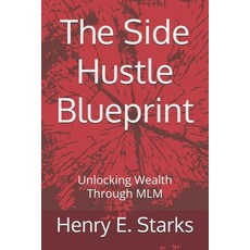 (英文圖書) The Side Hustle Blueprint: Unlocking Wealth Through MLM 平裝版, Independently Published, 英文