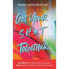 (英文圖書) Get Your Sh*t Together: GOODBYE Fear Resentment and Failure HELLO Healing Freedom and Emp... 精裝版, Concrete Rose Publishing, 英文