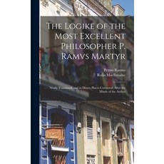 (英文圖書) The Logike of the Most Excellent Philosopher P. Ramvs Martyr: Newly Translated and in Diuers... 精裝版, Legare Street Press, 英文
