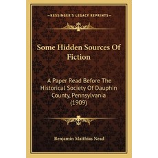 (英文圖書) Some Hidden Sources Of Fiction: A Paper Read Before The Historical Society Of Dauphin County ... 平裝版, Kessinger Publishing, 英文