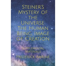 Steiner's Mystery of the Universe: The Human Being Image of Creation: Supplemental Materials 平裝版, Independently Published, 英文